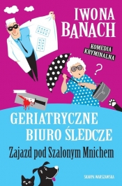 Geriatryczne biuro śledcze. Zajazd pod Szalonym Mnichem - Iwona Banach