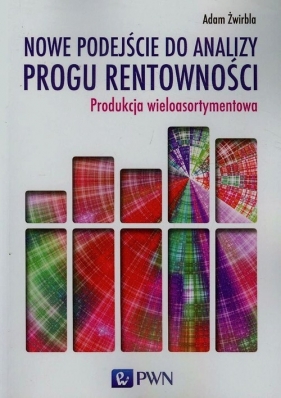 Nowe podejście do analizy progu rentowności - Żwirbla Adam