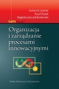 Organizacja i zarządzanie procesami innowacyjnymi - Andrzej H. Jasiński, Magdalena Jurczyk-Bunkowska, Paweł Głodek
