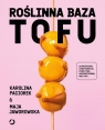 Roślinna Baza. Tofu Maja Jaworowska, Karolina Paciorek