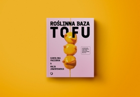 Roślinna Baza. Tofu - Maja Jaworowska, Karolina Paciorek