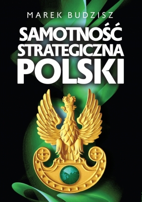 Samotność strategiczna Polski - Budzisz Marek