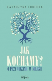 Jak kochamy? - Katarzyna Lorecka