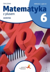 Matematyka z plusem. Klasa 6. Geometria. Szkoła podstawowa. Ćwiczenia. Część 2/2. Wersja B - Maria Dobrowolska, Piotr Zarzycki, Marta Jucewicz