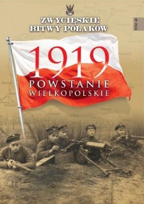 Zwycięskie Bitwy Polaków Tom 43 1919 Powstanie Wielkopolskie - Polak Bogusław<br />