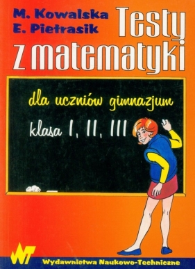 Testy z matematyki dla uczniów gimnazjum - Kowalska Maria