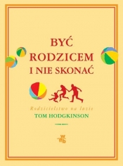Być rodzicem i nie skonać - Hodgkinson Tom