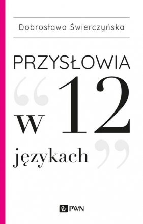 Przysłowia w 12 językach - Świerczyńska Dobrosława