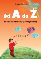 Od A do Ż. Wiersze kształtujące poprawną wymowę - Grażyna Wasilewicz