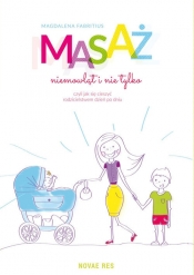 Masaż niemowląt i nie tylko, czyli jak się cieszyć rodzicielstwem dzień po dniu - Fabritius Magdalena