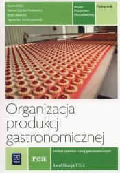 Organizacja produkcji gastronomicznej. Kwalifikacja T.15. Podręcznik do nauki zawodu technik żywienia i usług gastronomicznych. Szkoły ponadgimnazjalne - Agnieszka Tul-Kryszczuk, Beata Sawicka, Beata Bilska, Hanna Górska-Warsewicz