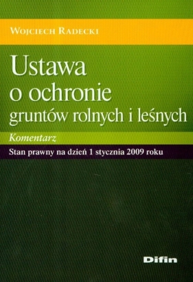 Ustawa o ochronie gruntów rolnych i leśnych. Komentarz - Radecki Wojciech