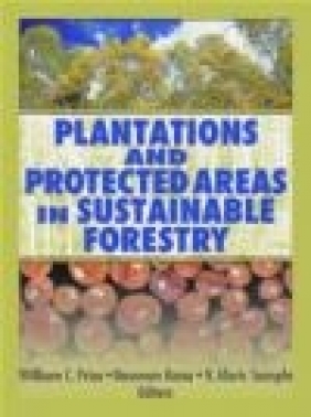Plantations and Protected Areas in Sustainable Forestry Naureen Rana, William Price, Alaric Sample