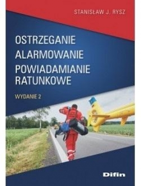 Ostrzeganie alarmowanie powiadamianie ratunkowe - Stanisław J. Rysz