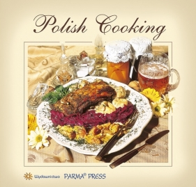 Polish Cooking Kuchnia polska (wersja angielska) - Byszewska Izabella