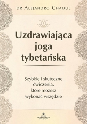 Uzdrawiająca joga tybetańska - Alejandro Chaoul