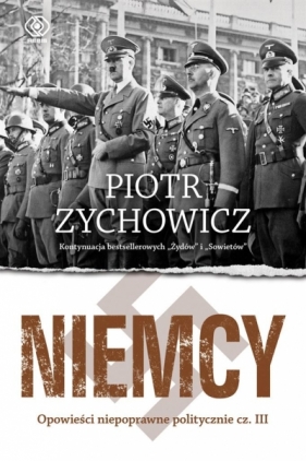 Niemcy. Opowieści niepoprawne politycznie cz.III - Piotr Zychowicz, Grzegorz Dziamski