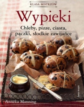 Wypieki Chleby pizze ciasta pączki słodkie zawijańce - Anneka Manning