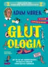 Glutologia. Jak się nie dać mikropaskudom, wstrętnym robalom i podstępnym Adam Mirek