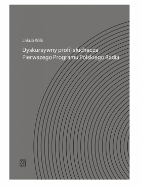 Dyskursywny profil słuchacza. Pierwszego Programu Polskiego Radia - Jakub Wilk