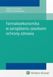 Farmakoekonomika w zarządzaniu zasobami ochrony zdrowia - Nowakowska Elżbieta