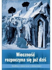 Wieczność rozpoczyna się już dziś