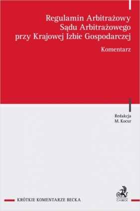 Regulamin Arbitrażowy Sądu Arbitrażowego przy Krajowej Izbie Gospodarczej. Komentarz - Opracowanie zbiorowe