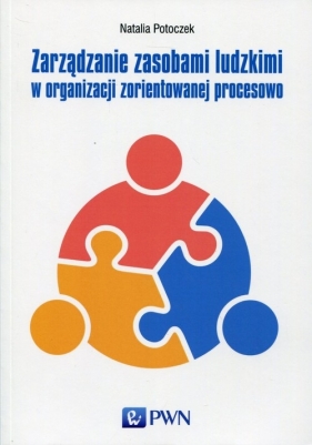 Zarządzanie zasobami ludzkimi w organizacji zorientowanej procesowo - Natalia Potoczek