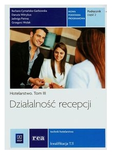 Działalność recepcji. Hotelarstwo. Podręcznik do zawodu technik hotelarstwa. Tom III. Część 2. Szkoły ponadgimnazjalne