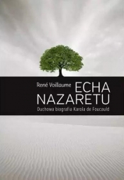 Echa Nazaretu. Duchowa biografia Karola de Foucauld - René Voillaume