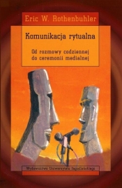 Komunikacja rytualna od rozmowy codziennej do ceremonii medialnej
