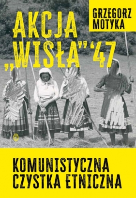 Akcja Wisła 47 - Grzegorz Motyka