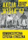 Akcja Wisła 47 Grzegorz Motyka