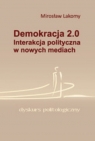 Demokracja 2.0 Interakcja polityczna w nowych mediach Lakomy Mirosław