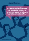 Prawo podmiotowe w prawie pracy - a względem ?kogo?? Spór o prawny Anna Musiała