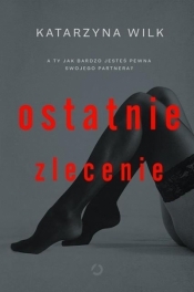 Ostatnie zlecenie - Katarzyna Wilk