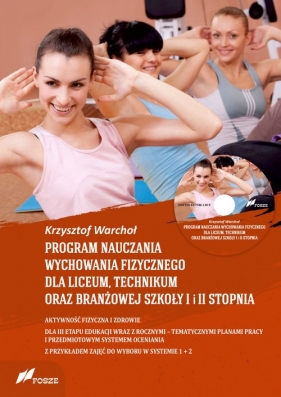 Program nauczania wychowania fizycznego dla liceum, technikum oraz branżowej szkoły I i II stopnia - Warchoł Krzysztof