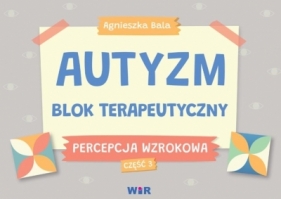 Autyzm Blok terapeutyczny Percepcja wzrokowa cz.3 - Bala Agnieszka