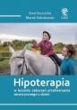 Hipoterapia w leczeniu zaburzeń przetwarzania sensorycznego u dzieci /cz-b/ - Ewa Szczucka, Marek Sokołowski