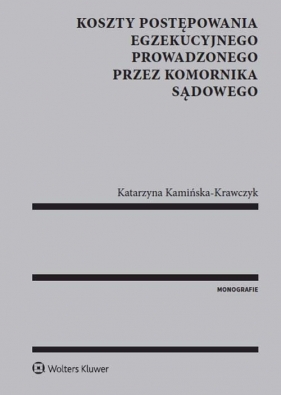 Koszty postępowania egzekucyjnego prowadzonego przez komornika sądowego - Kamińska-Krawczyk Katarzyna