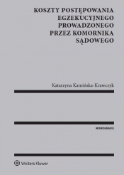 Koszty postępowania egzekucyjnego prowadzonego przez komornika sądowego - Kamińska-Krawczyk Katarzyna