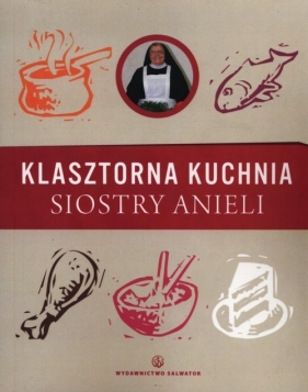Klasztorna kuchnia siostry Anieli - Garecka Aniela