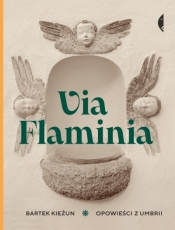 Via Flaminia. Opowieści z Umbrii - Bartek Kieżun