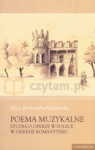 Poema muzykalne Studia o operze w Polsce w okresie romantyzmu Borkowska-Rychlewska Alina