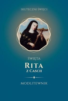 Święta Rita z Cascii Modlitewnik - Białkowska M.