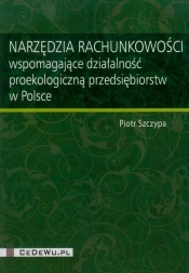Narzędzia rachunkowości wspomagające działalność proekologiczną przedsiębiorstw w Polsce - Szczypa Piotr
