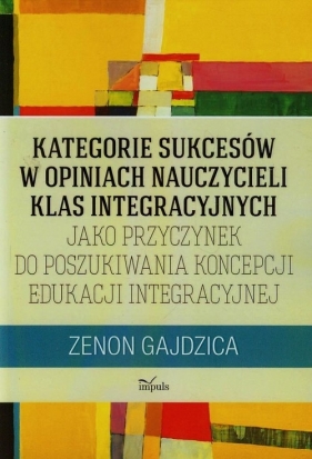 Kategorie sukcesów w opiniach nauczycieli klas integracyjnych - Gajdzica Zenon