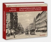 Ungewohnlicher Alltag. Breslau auf historischen Postkarten / Niezwykła codzienność. Ulice i place Wrocławia... (wersja niemiecka)