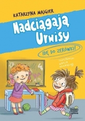 Nadciągają Urwisy.Idę do zerówki! T.3 - Katarzyna Majgier