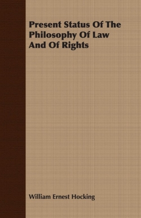 Present Status Of The Philosophy Of Law And Of Rights - Hocking William Ernest
